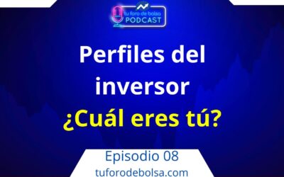 08.- Perfiles del Inversor. ¿Cuál eres tú? 2ª parte
