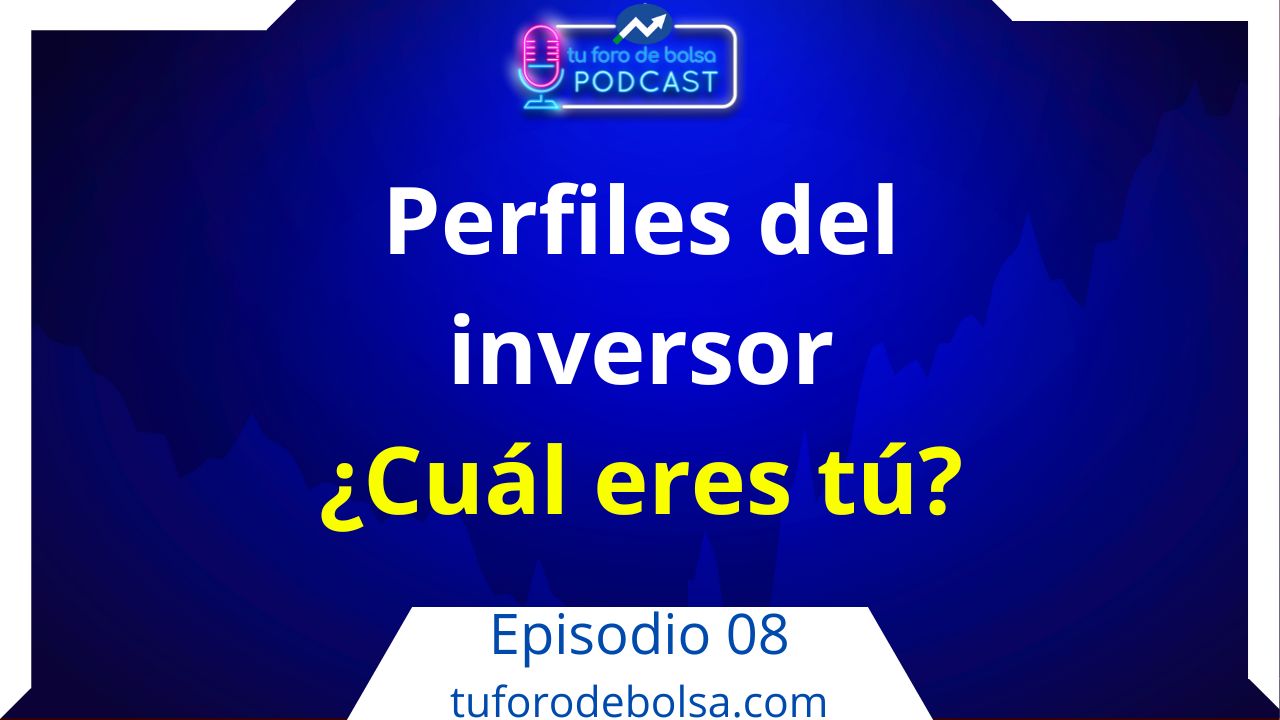 08.- Perfiles del Inversor. ¿Cuál eres tú? 2ª parte