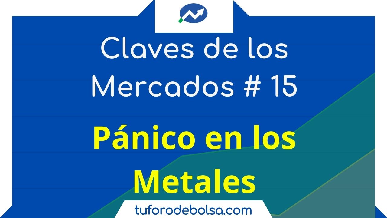 15.- Las Claves de los Mercados. Pánico en oro y plata. 15.- Las Claves de los Mercados. Pánico en oro y plata.