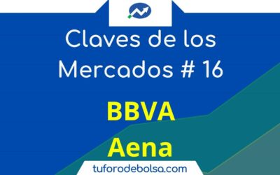 16.- Las claves de los Mercados: ¿Corrección en los mercados? BBVA y AENA