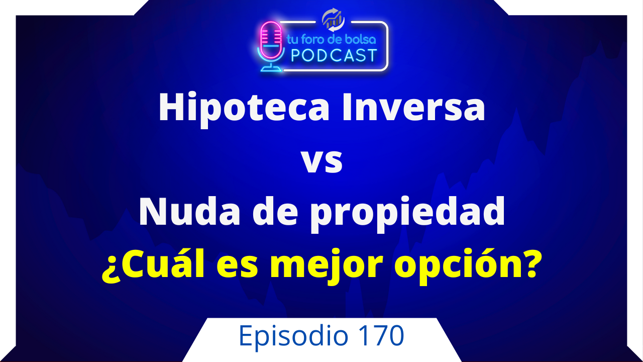 170. ¿Invertir en Nuda Propiedad o Invertir en Hipoteca Inversa?
