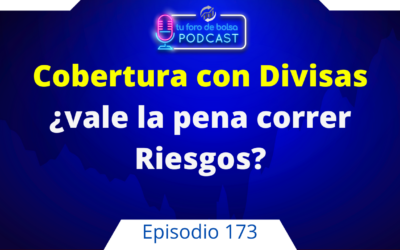 173. La Cobertura con Divisas. ¿vale la pena correr riesgos?