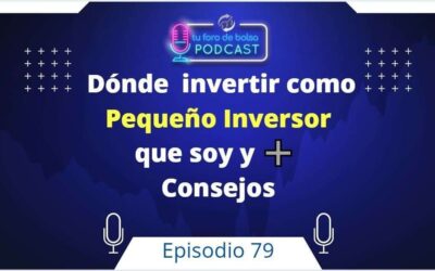 79. Los 20 Consejos de Donde Invertir como Pequeño Inversor. 2ª parte