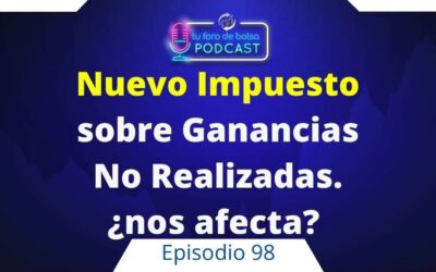 98. Impuesto sobre Ganancias No realizadas, ¿nos afecta?