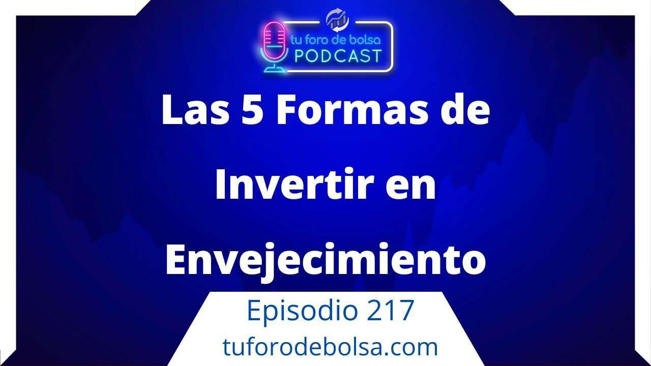 217. Las 5 formas de invertir en envejecimiento de la población.