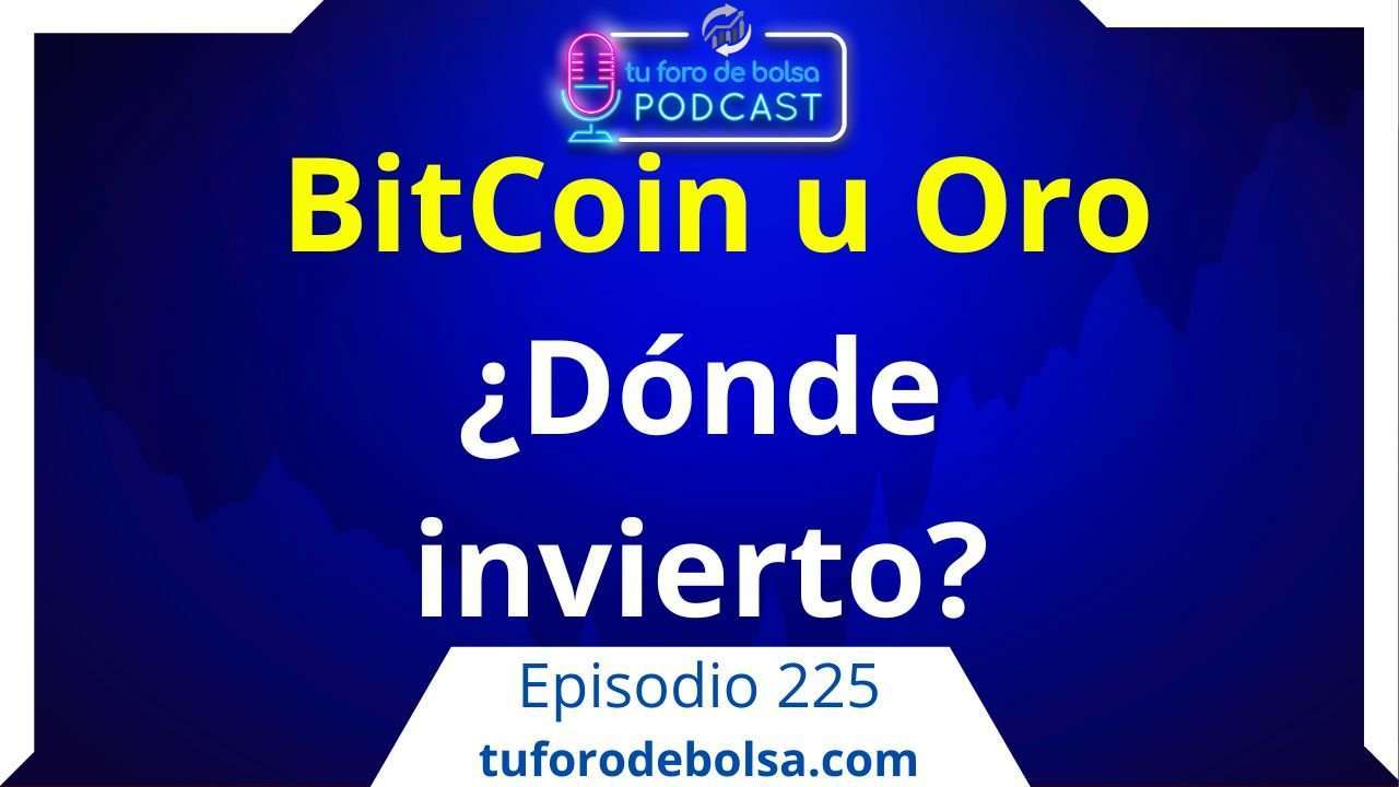 225. ¿Dónde invertir? En Oro o Bitcoin.