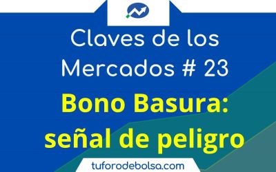 Los Bonos Basura alertan | Las claves de los Mercados (23)