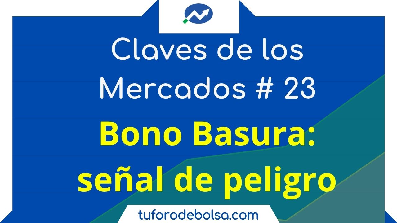 Los Bonos Basura alertan | Las claves de los Mercados (23)
