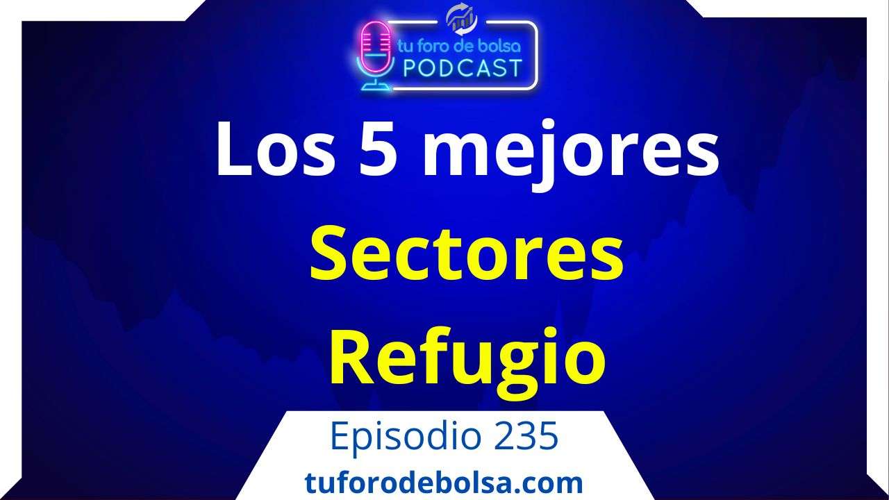 235.- Los 5 mejores Sectores Refugio en bolsa.
