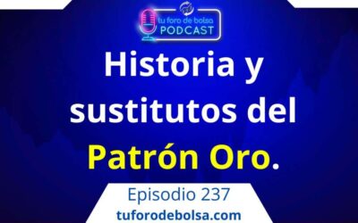 237.- Historia y Sustitutos del Patrón Oro.