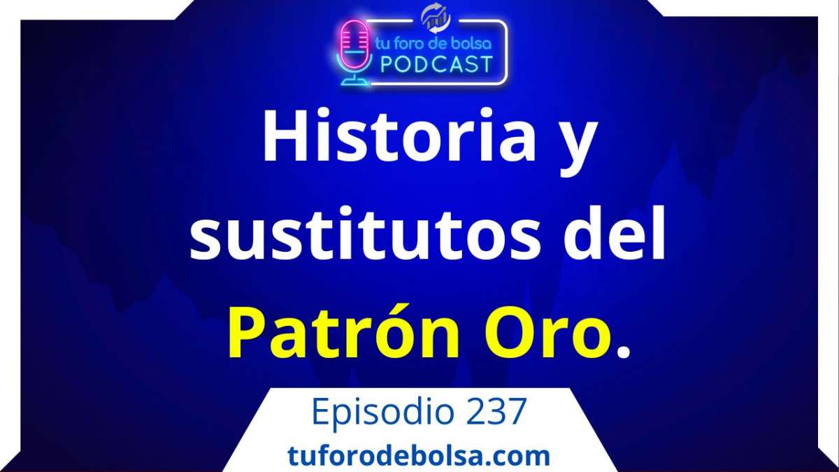 cover of episode 237.- Historia y Sustitutos del Patrón Oro.