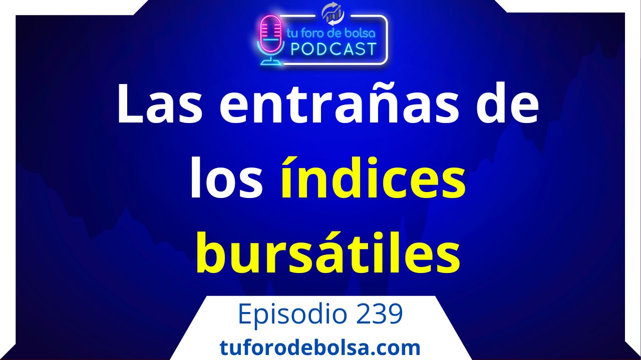 cover of episode 239.- Las entrañas de los Índices Bursátiles.