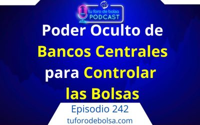 242.- ¿Cómo los Bancos Centrales controlan las bolsas?