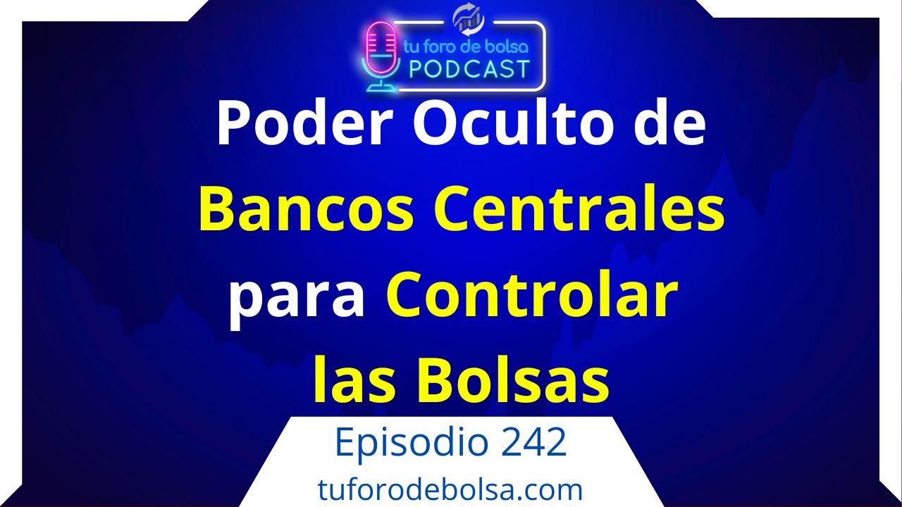 cover of episode 242.- ¿Cómo los Bancos Centrales controlan las bolsas?