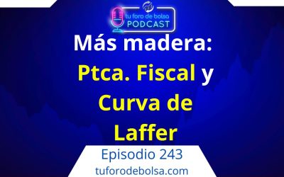 243.- Más madera: Política Fiscal y Curva de Laffer.