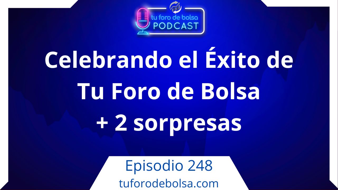 cover of episode 248.- Celebrando el Éxito del Mejor Foro de Bolsa con 2 sorpresas.