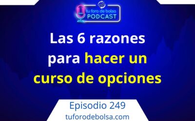 249.- Las 6 razones para hacer un curso de opciones.