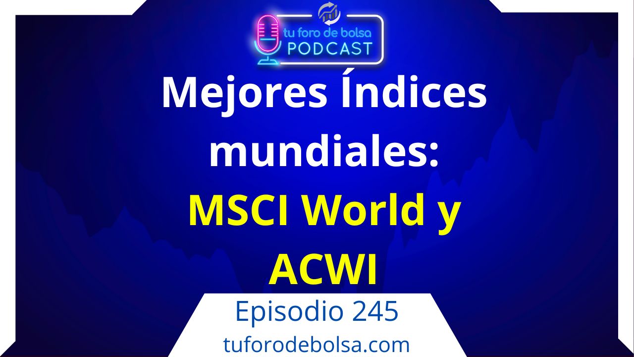 cover of episode 245.- MSCI World y ACWI: Los 2 mejores Índices Mundiales.