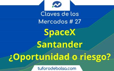 27.- Opiniones SpaceX y Santander: ¿oportunidad o trampa? en las Claves de los Mercados.