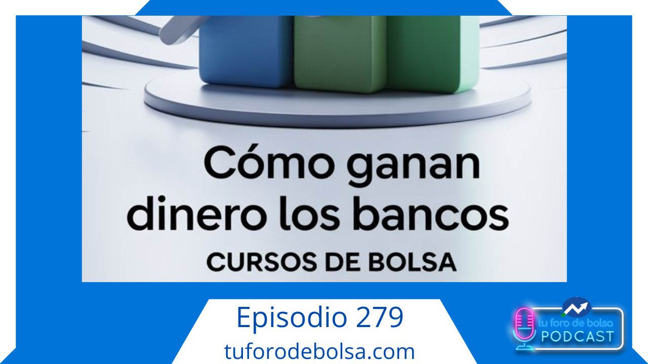 279.- ¿Cómo ganan dinero los bancos?