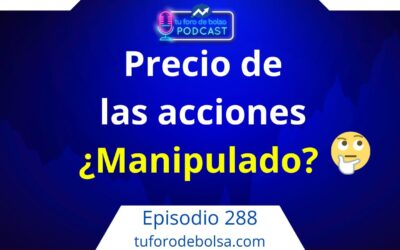288.- ¿Está manipulado el Precio de las acciones?