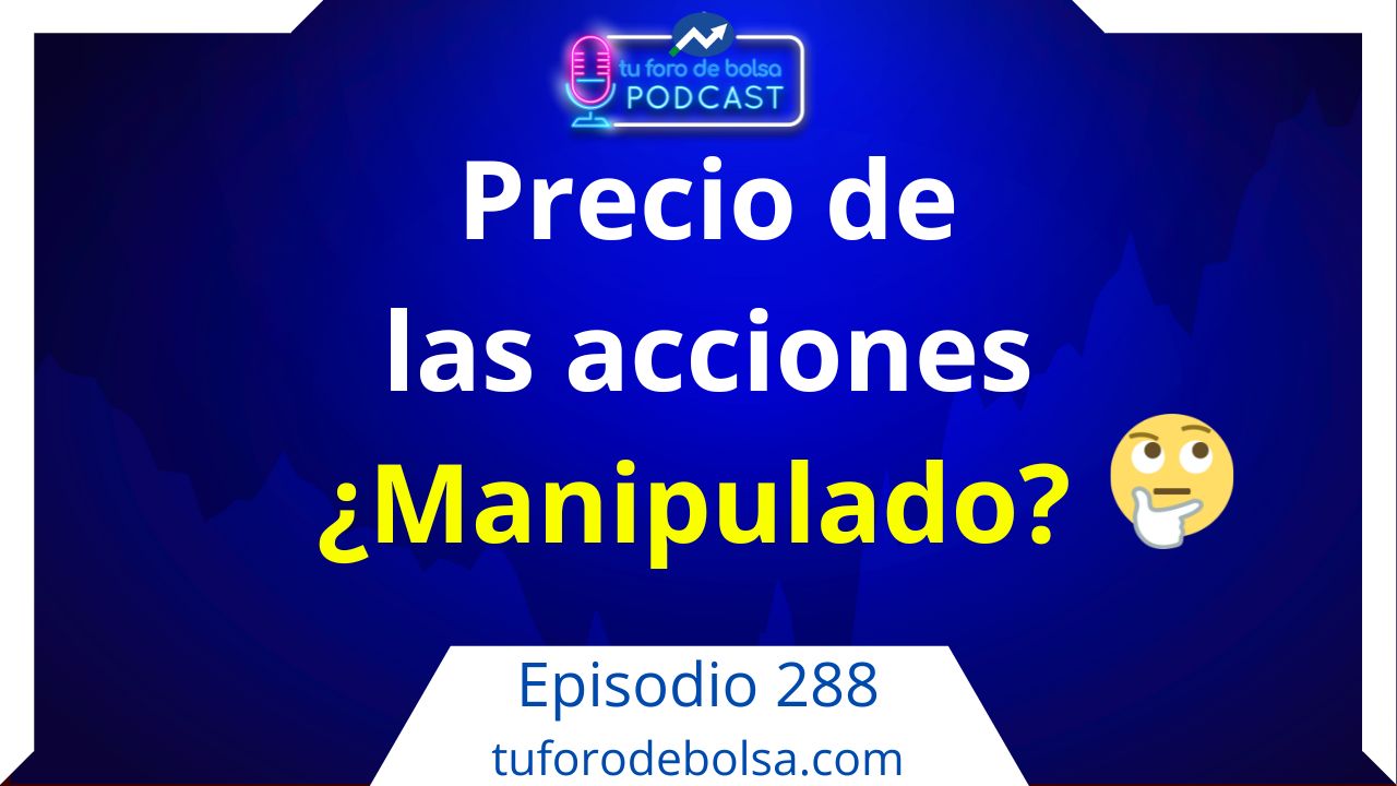 288.- ¿Está manipulado el Precio de las acciones?