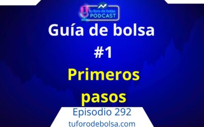 292.- Guía de bolsa #1: Primeros pasos para invertir en bolsa sin complicaciones.