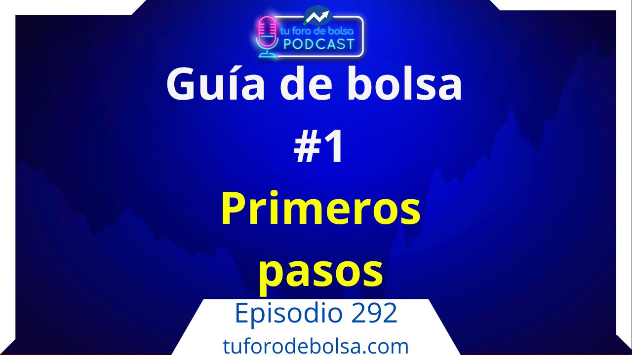 292.- Guía de bolsa #1: Primeros pasos para invertir en bolsa sin complicaciones.