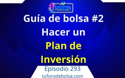 293.- Guía de inversión en bolsa #2: Hacer un Plan de Inversión.