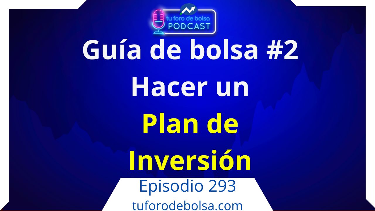 293.- Guía de inversión en bolsa #2: Hacer un Plan de Inversión.