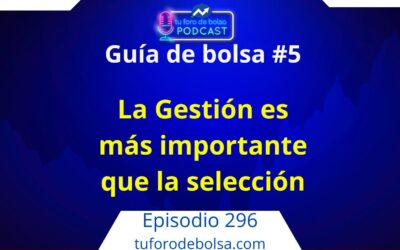 296.- Guía de bolsa #5: La Gestión de cartera es mas importante que la selección.