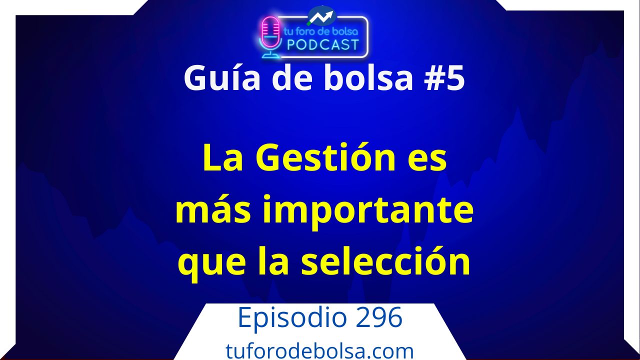 296.- Guía de bolsa #5: La Gestión de cartera es mas importante que la selección.