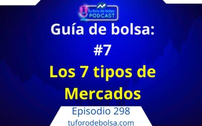 298.- Guía de Bolsa #7: Los 7 tipos de mercados financieros donde invertir.