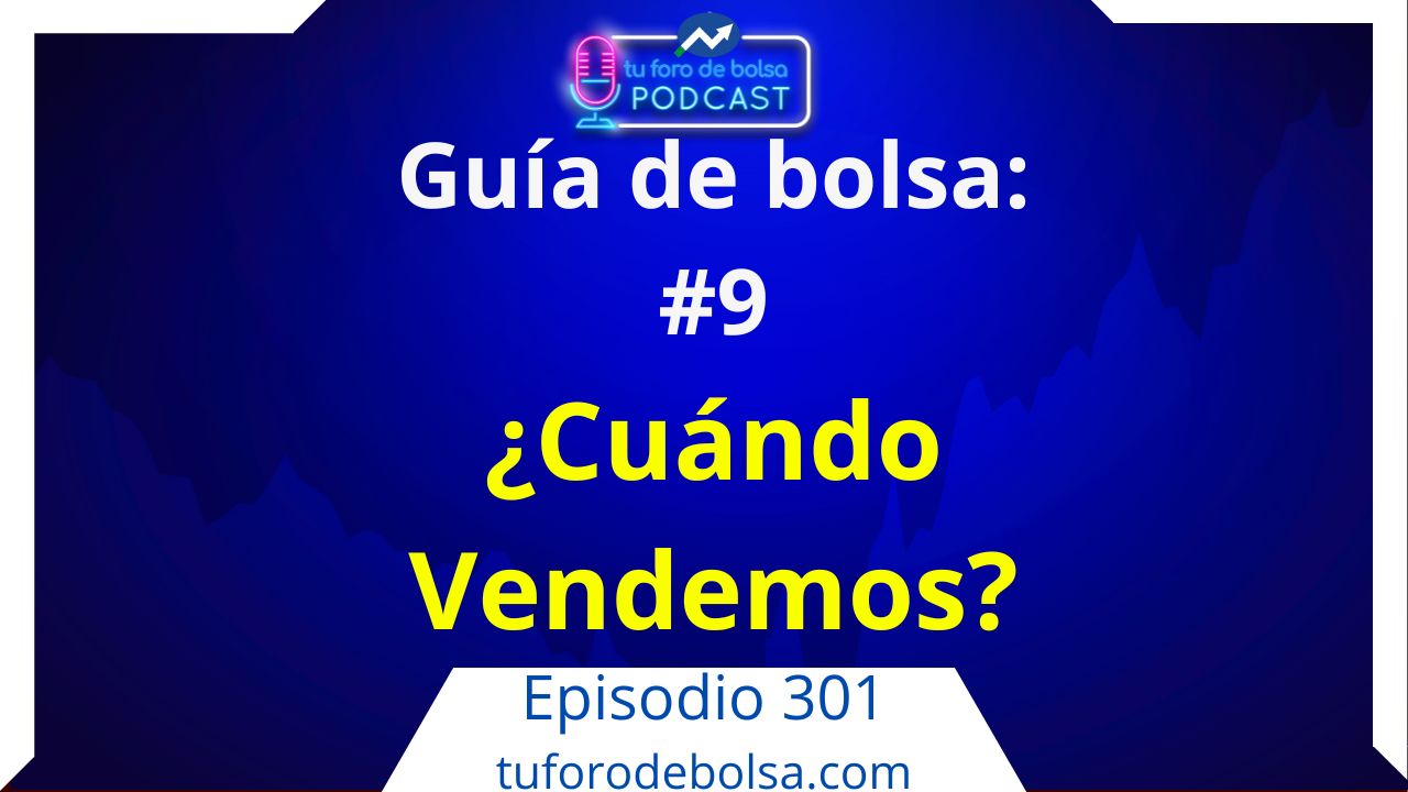 301.- Guía #9 ¿Cuándo vender acciones? veamos el momento adecuado.
