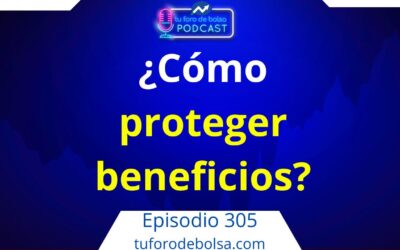 305.- ¿Cómo proteger beneficios de la bolsa?