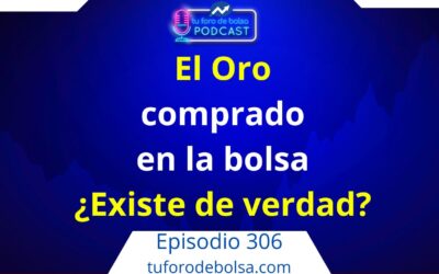 306.- El oro comprado en bolsa… ¿existe de verdad?