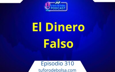 310.- El Dinero Falso del Sistema Financiero: