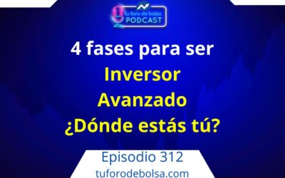 312.- Las 4 fases de un inversor en bolsa avanzado ¿Dónde estás tú?