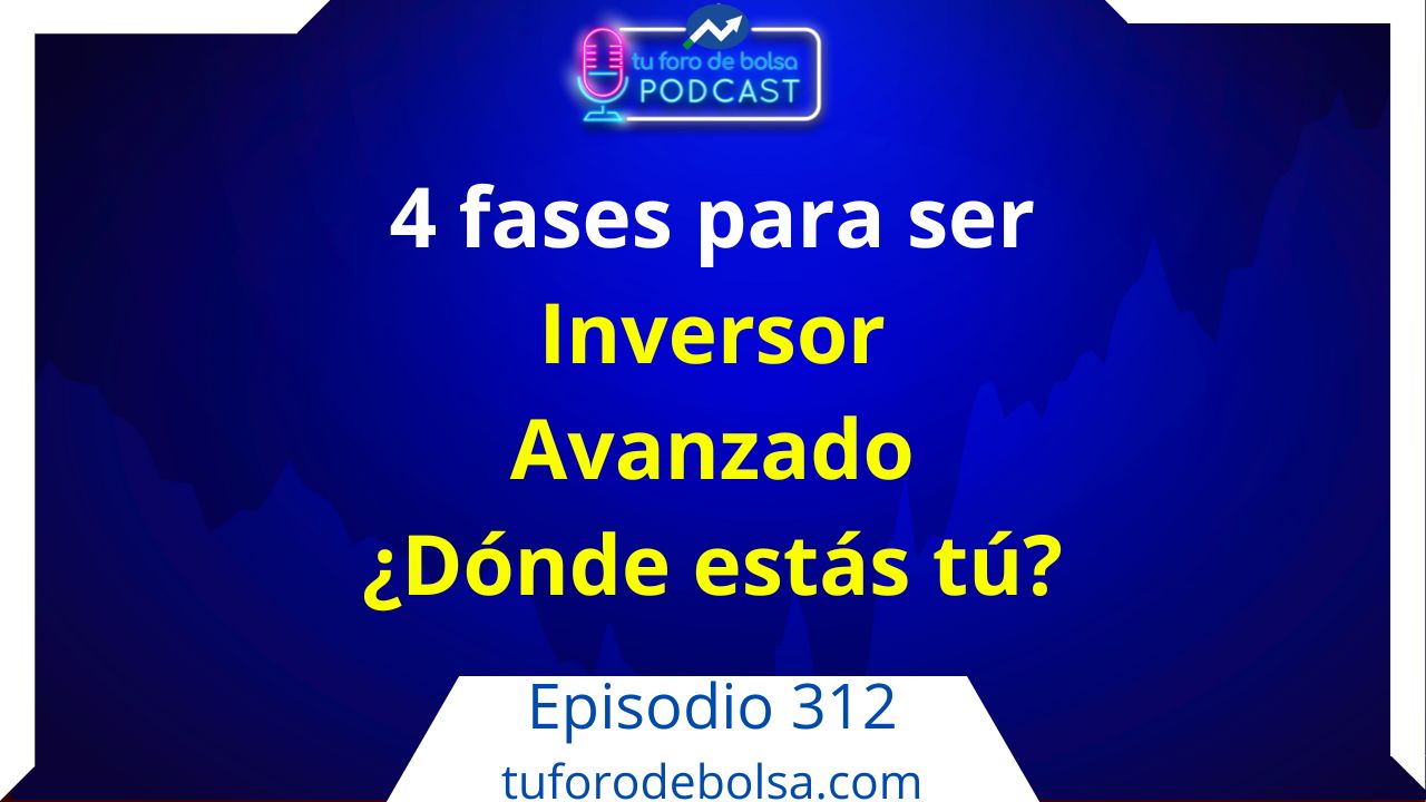 312.- Las 4 fases de un inversor en bolsa avanzado ¿Dónde estás tú?