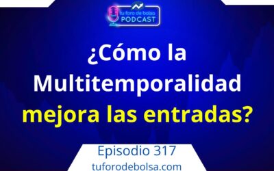317.- La Multitemporalidad en bolsa: Otra clave para mejorar las entradas.