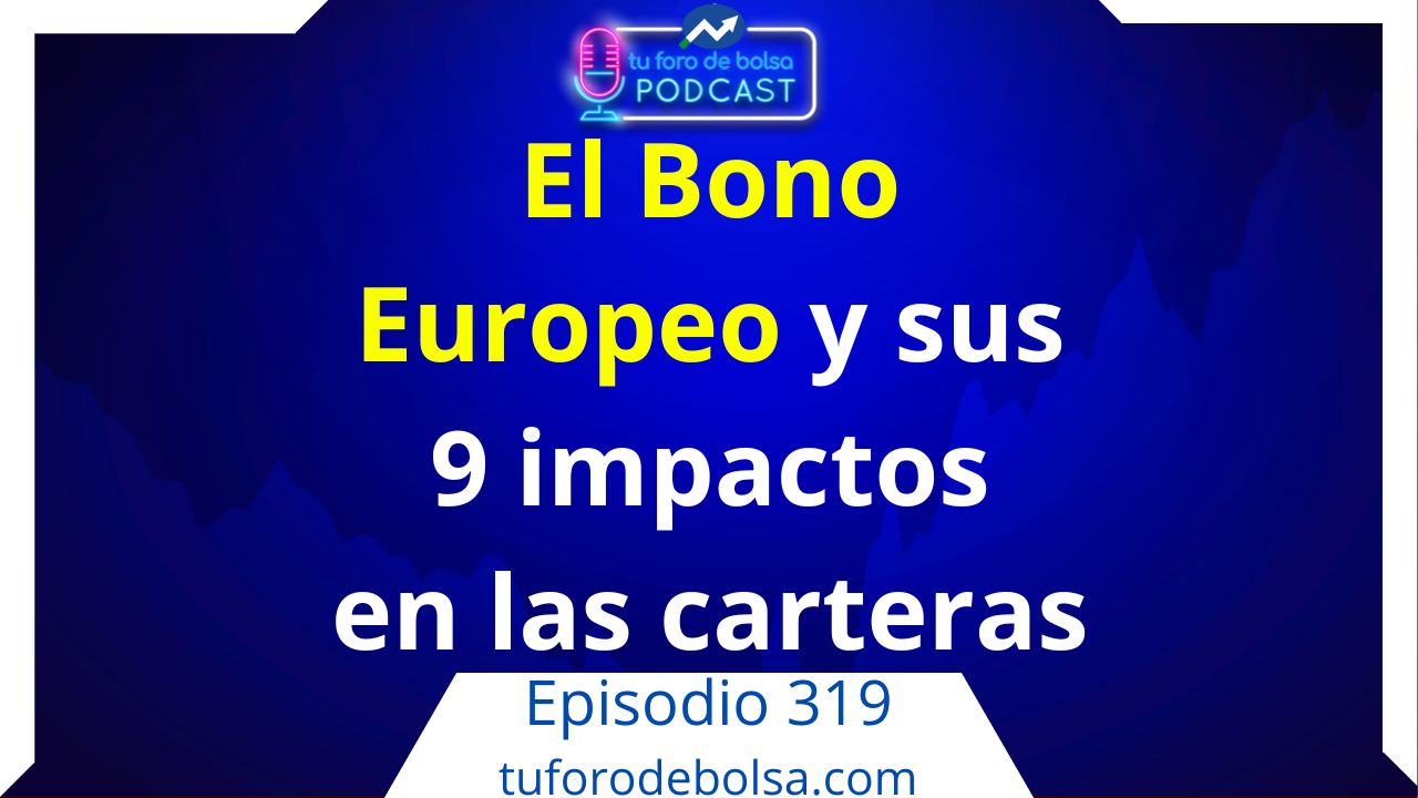 319.- El Bono Europeo y sus 9 impactos en nuestra cartera. 319.- El Bono Europeo y sus 9 impactos en nuestra cartera.