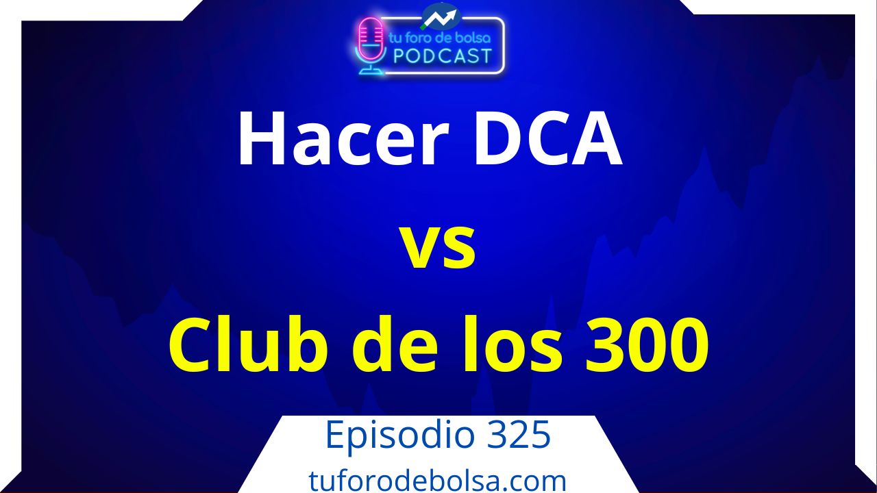 325.- El club de los 300 como ejemplo de DCA en bolsa