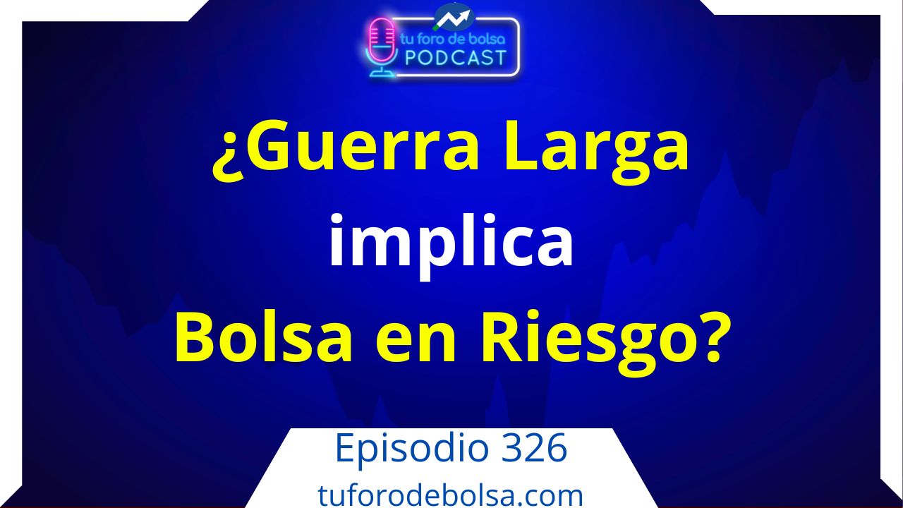326.- Conflicto en Oriente Medio y bolsa ¿Qué pasará si la guerra se alarga 2 ó 3 meses?
