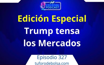 327.- Edición espacial. Trump Tensa los Mercados.