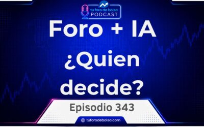 El Foro o la IA: ¿Quién decide tus inversiones? | 343