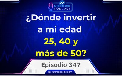 ¿Dónde invertir a mi edad, a los 25, 40 ó más de 50 años? #347