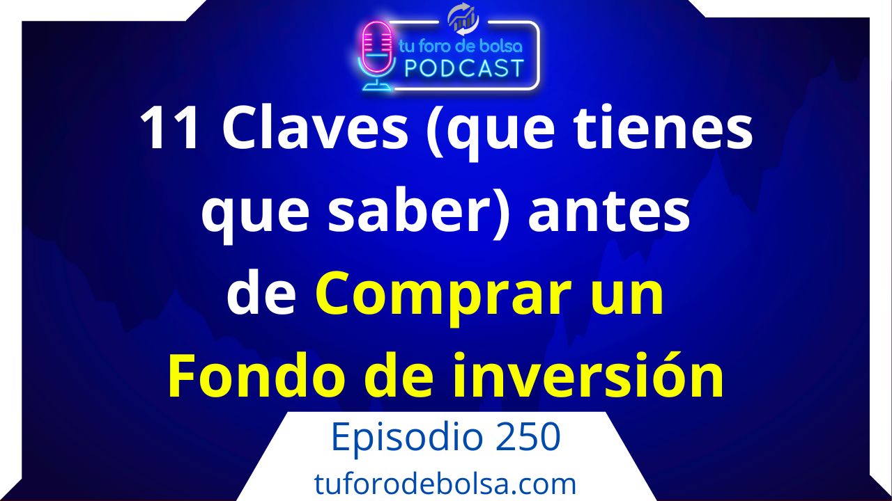 cover of episode 250.- Las 11 Claves que debes saber antes de comprar un Fondo de inversión.