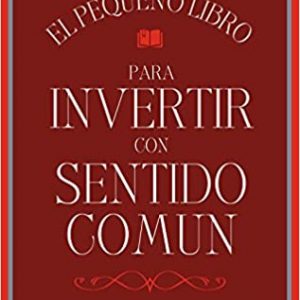 El pequeño libro para invertir con sentido común