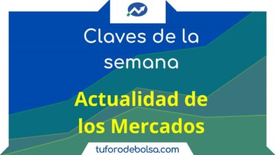 claves de la semana y actualidad de los mercados