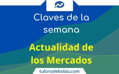 Las Claves de la Semana y Análisis de los Mercados.